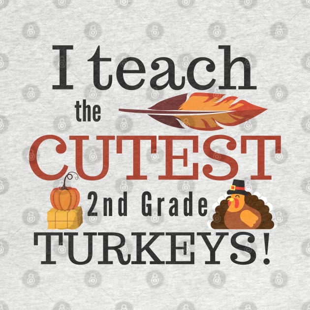 I Teach the Cutest Turkeys Second 2nd Grade by MalibuSun